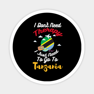I Don't Need Therapy I Just Need To Go To Tanzania Magnet